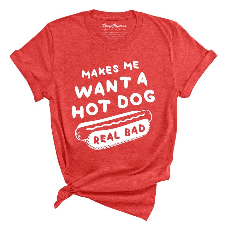 Makes Me Want A Hot Dog Real Bad Tee Lucy Jaynes makes-me-want-a-hot-dog-real-bad-tee-lucy-jaynes