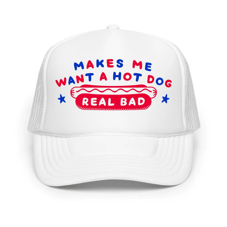 Makes Me Want A Hot Dog Real Bad - Classic Foam Trucker Hat