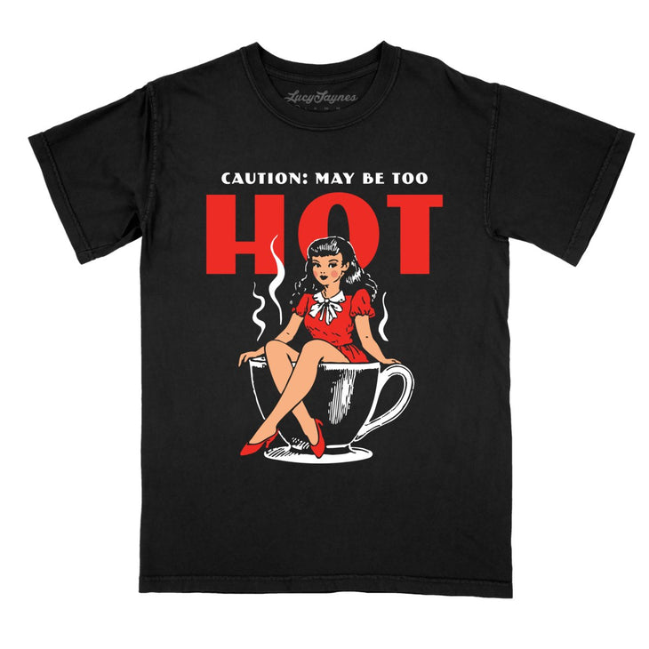 May Be Too Hot Coffee Pinup Comfort Colors Tee