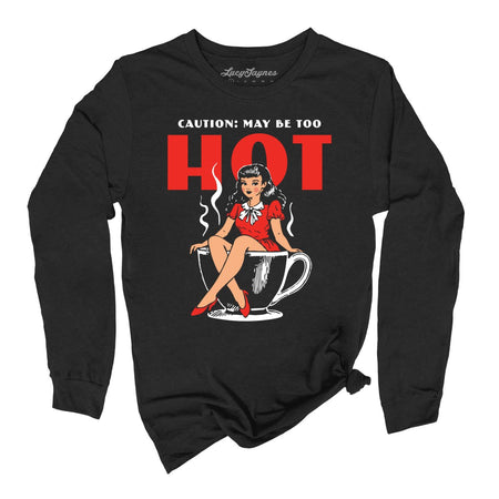 May Be Too Hot Coffee Pinup Long Sleeve Tee