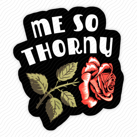 Me So Thorny Sticker