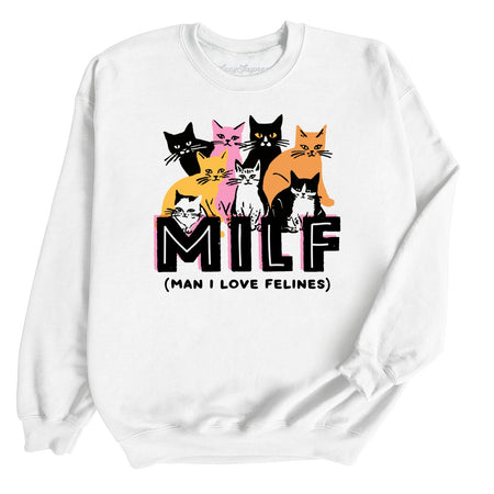 Milf Man I Love Felines Sweatshirt
