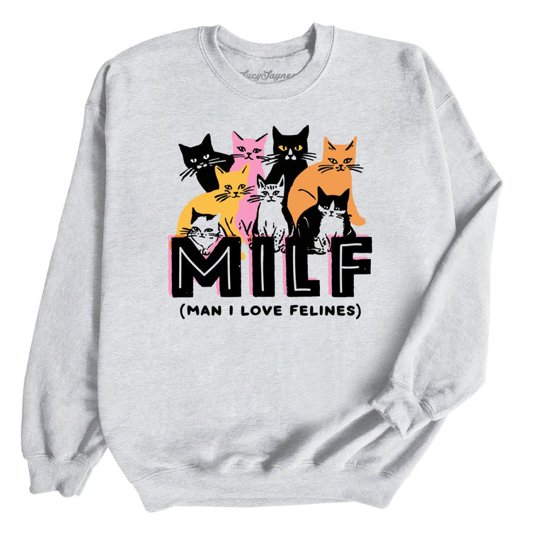 Milf Man I Love Felines - Ash - Unisex Sweatshirt