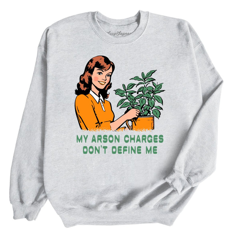 My Arson Charges Don't Define Me - Ash - Unisex Sweatshirt