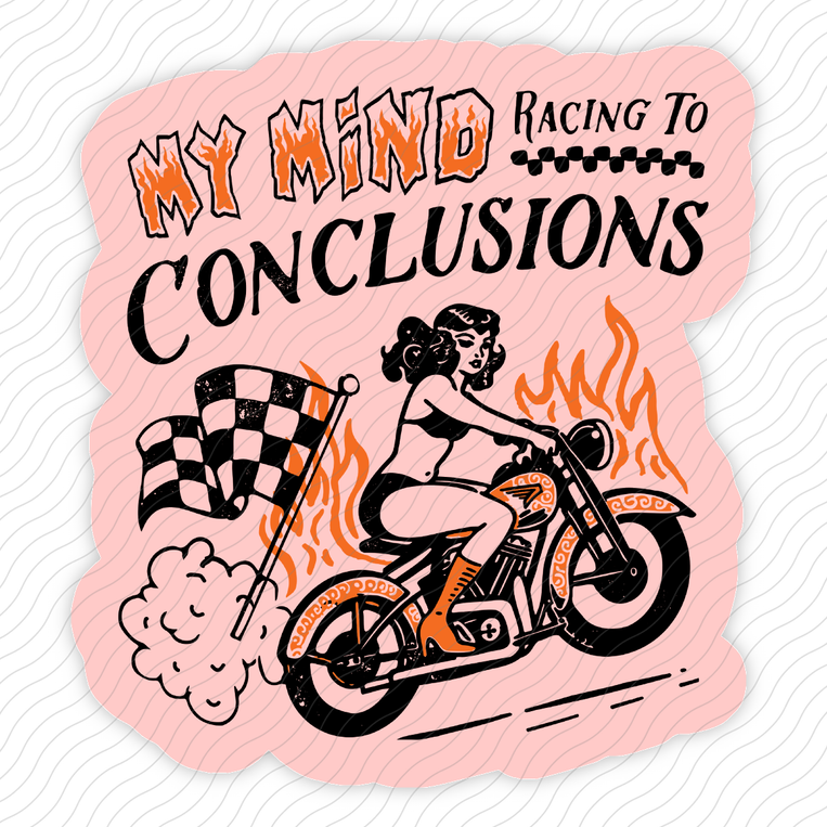 My Mind Racing To Conclusions - Sticker