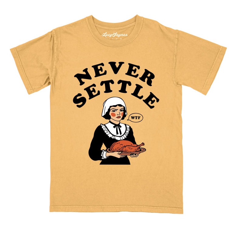 Never Settle - Mustard - Comfort Colors Tee