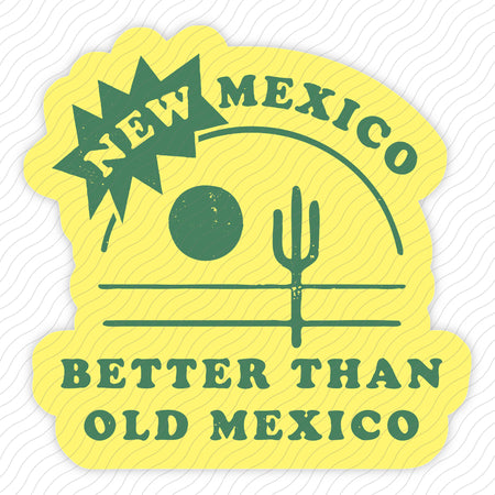 New Mexico Better Than Old Mexico Sticker