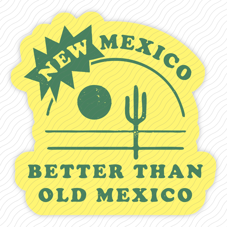 New Mexico Better Than Old Mexico - Sticker
