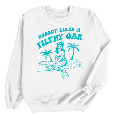 Nobody Likes A Filthy Oar Sweatshirt