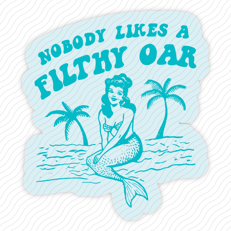 Nobody Likes A Filthy Oar - Sticker