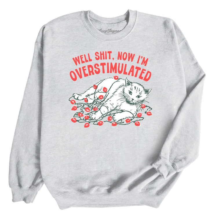 Now I'm Overstimulated - Ash - Unisex Sweatshirt