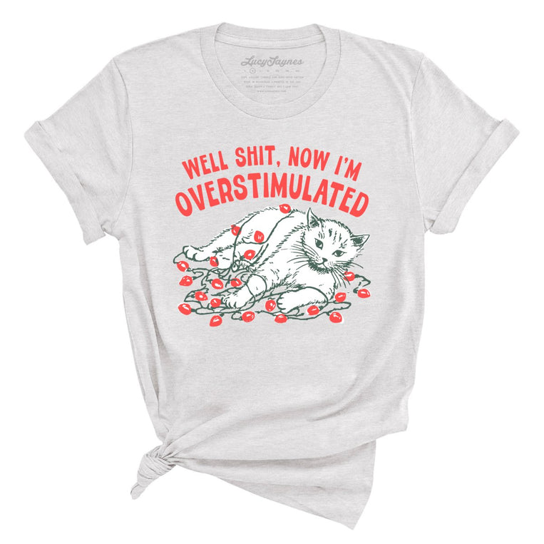 Now I'm Overstimulated - Ash - Unisex T-Shirt