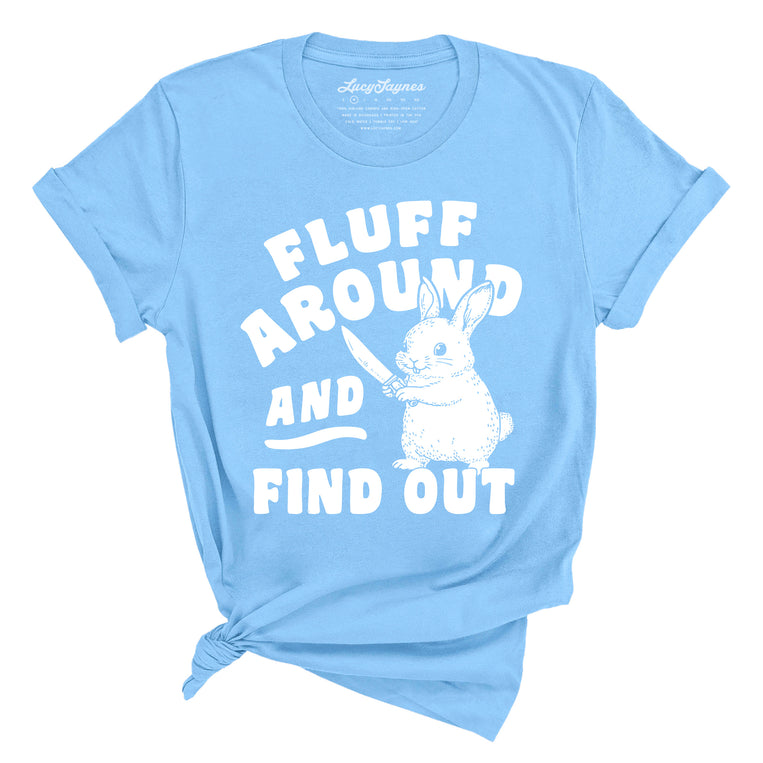 Fluff Around And Find Out - Tee