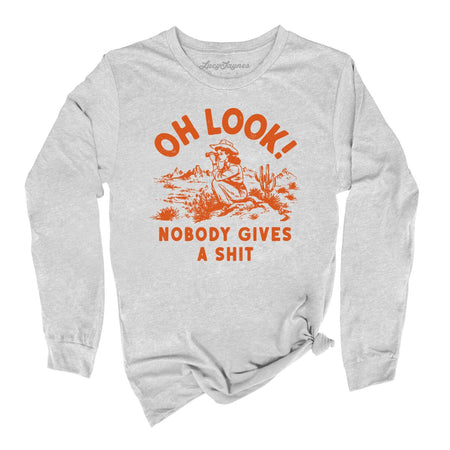 Oh Look Nobody Gives A Shit Long Sleeve Tee