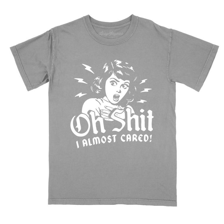 Oh Shit I Almost Cared - Grey - Comfort Colors Tee
