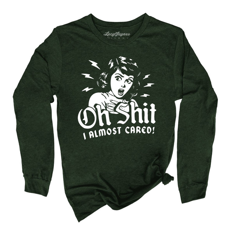 Oh Shit I Almost Cared - Heather Forest - Unisex Long Sleeve T-Shirt