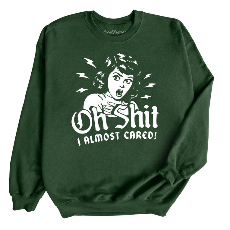Oh Shit I Almost Cared - Forest Green - Unisex Sweatshirt