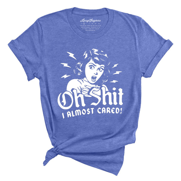 Oh Shit I Almost Cared Tee