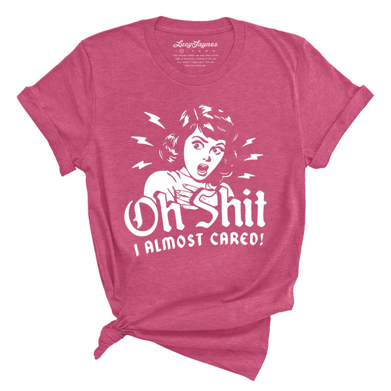 Oh Shit I Almost Cared - Heather Raspberry - Unisex T-Shirt