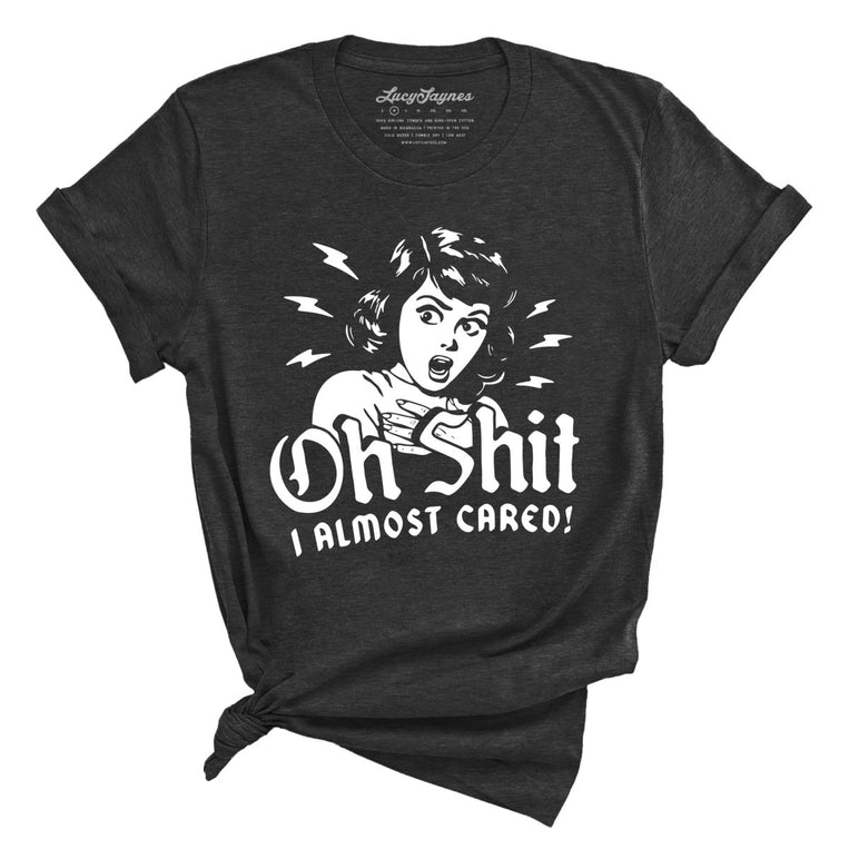 Oh Shit I Almost Cared - Dark Grey Heather - Unisex T-Shirt