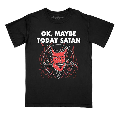 Okay Maybe Today Satan Comfort Colors Tee