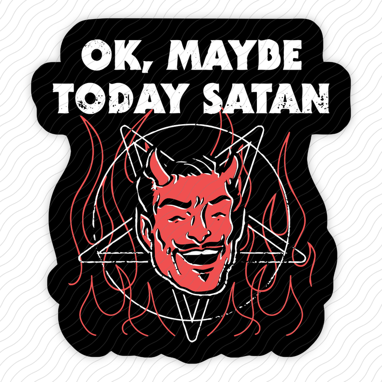 Okay Maybe Today Satan - Sticker