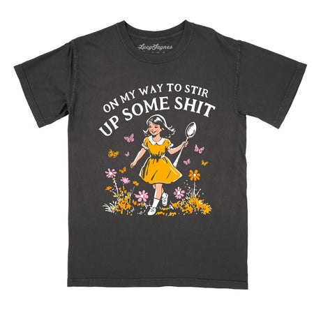 On My Way To Stir Up Some Shit Comfort Colors Tee