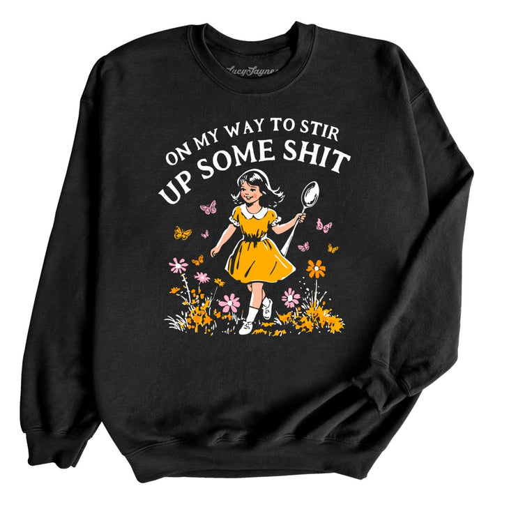 On My Way To Stir Up Some Shit Sweatshirt