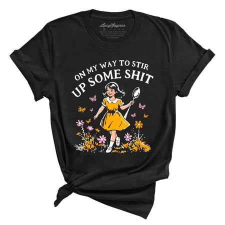 On My Way To Stir Up Some Shit Tee