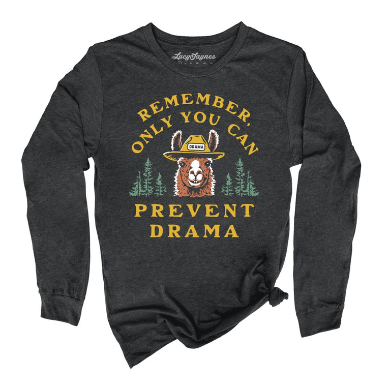 Only You Can Prevent Drama - Dark Grey Heather - Unisex Long Sleeve T-Shirt