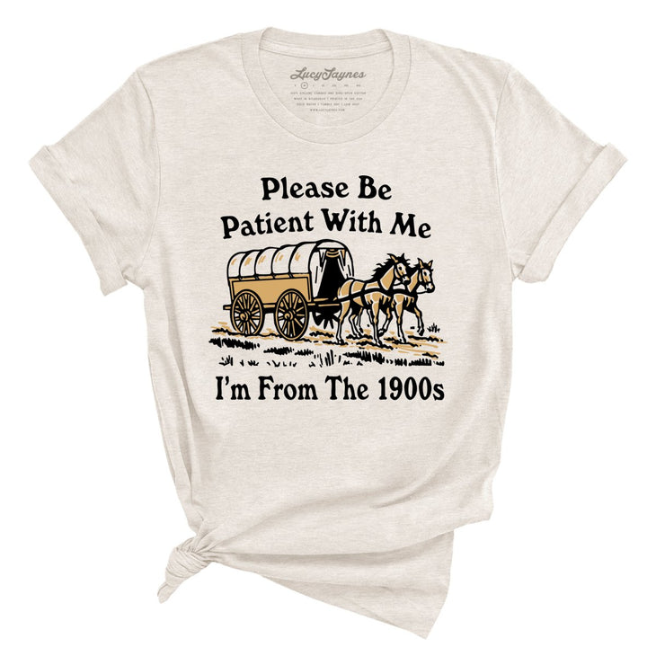 Please Be Patient With Me I'm From The 1900s Tee