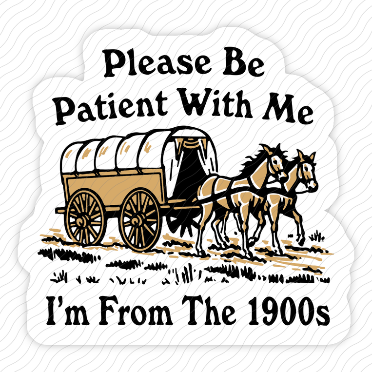 Please Be Patient With Me I'm From The 1900s - Sticker