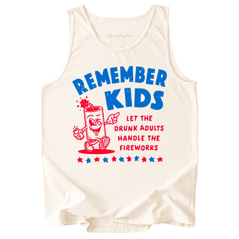 Remember Kids Let The Drunk Adults Handle The Fireworks Comfort Colors Graphic Tank Top - Ivory