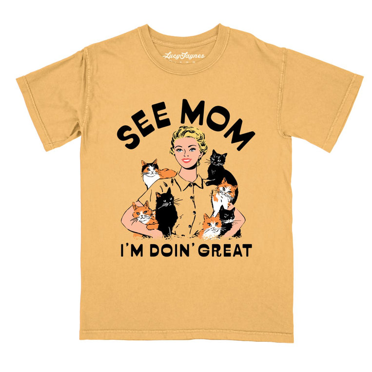 See Mom I'm Doin' Great - Mustard - Comfort Colors Tee