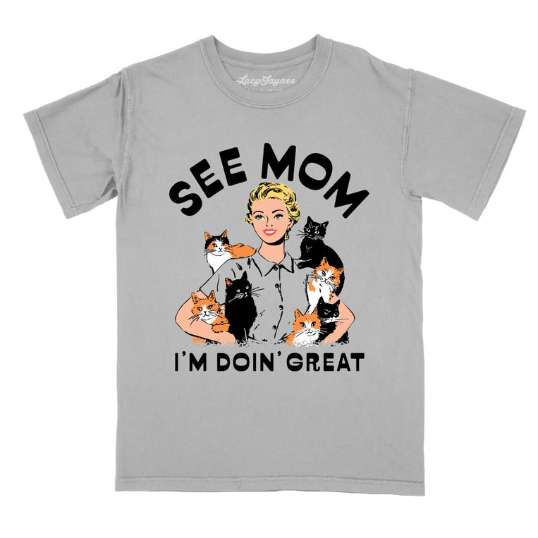 See Mom I'm Doin' Great - Granite - Comfort Colors Tee