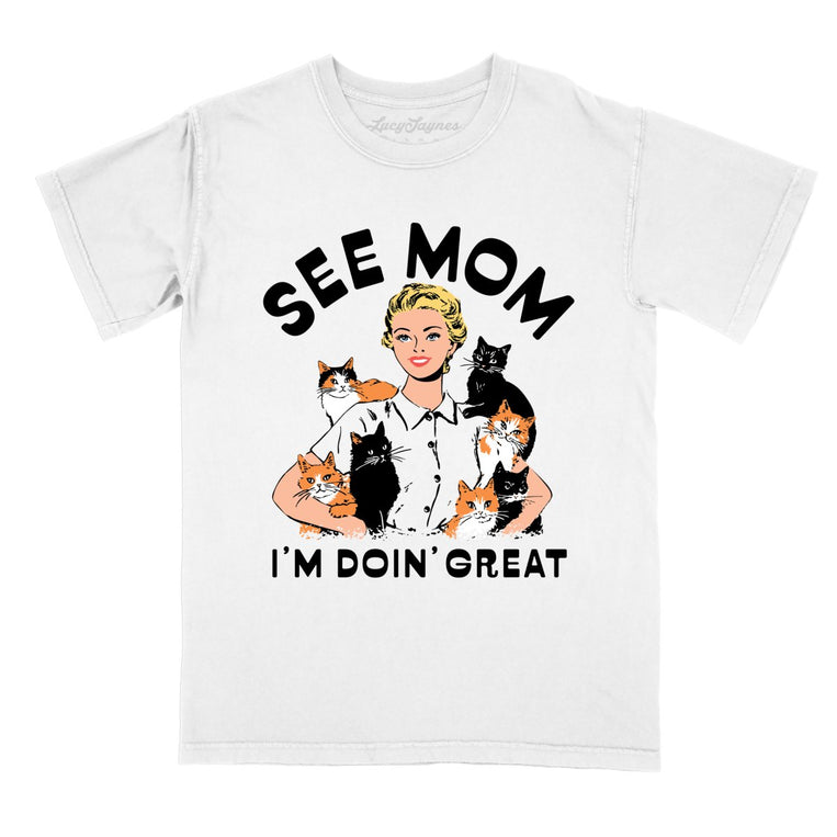 See Mom I'm Doin' Great - White - Comfort Colors Tee