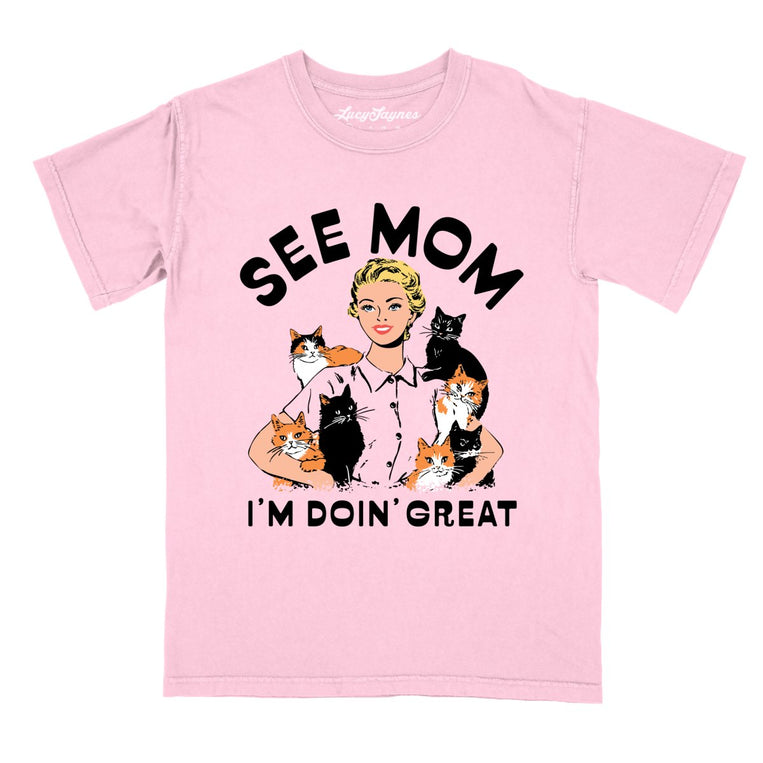 See Mom I'm Doin' Great - Blossom - Comfort Colors Tee