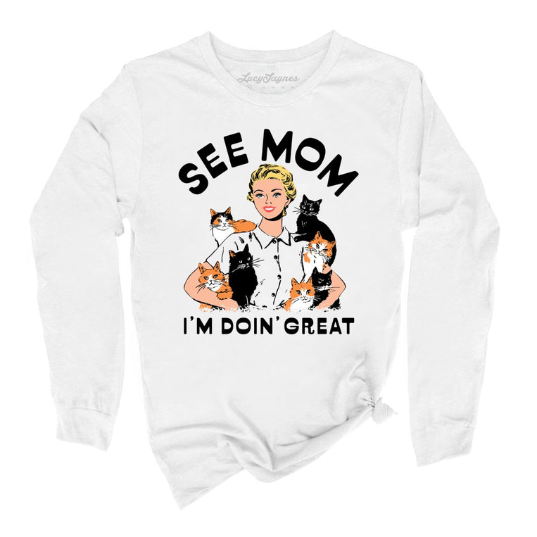 See Mom I'm Doin' Great - White - Unisex Long Sleeve T-Shirt