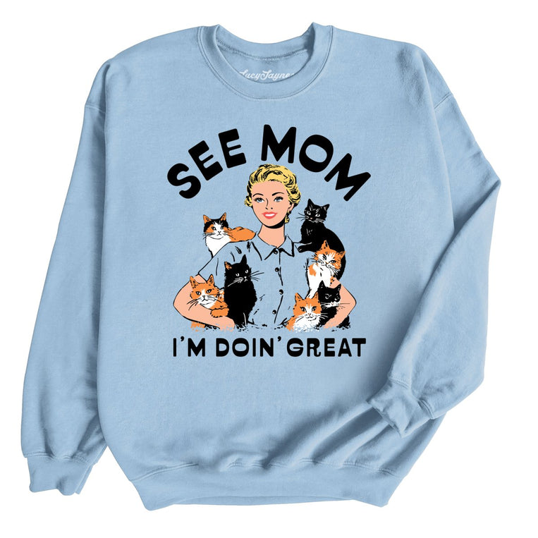 See Mom I'm Doin' Great - Light Blue - Unisex Sweatshirt