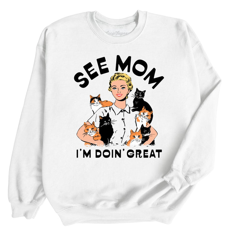 See Mom I'm Doin' Great - White - Unisex Sweatshirt