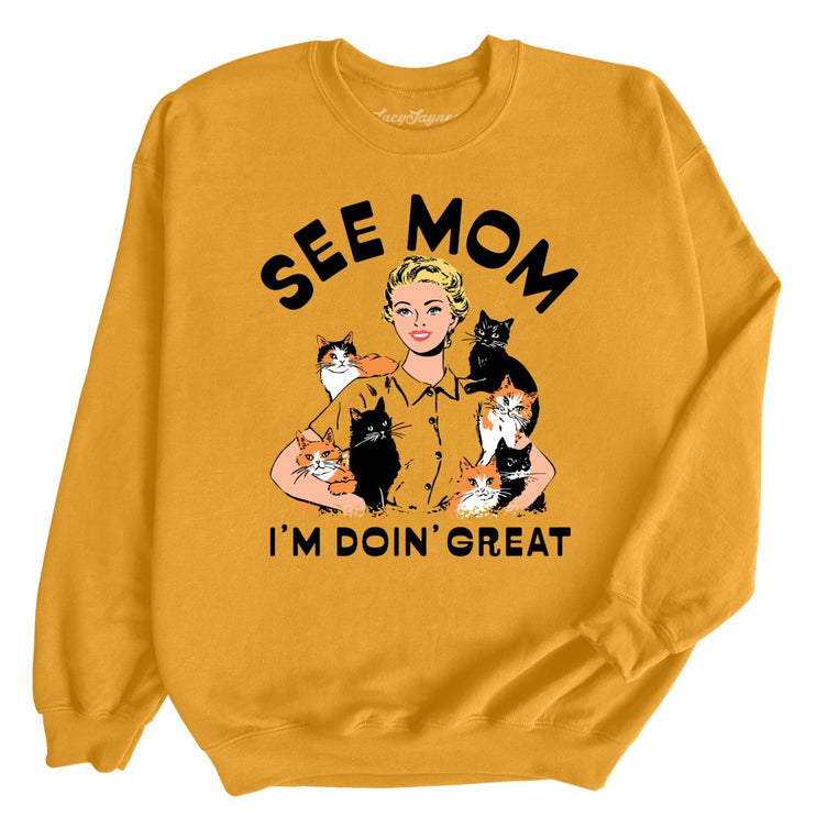 See Mom I'm Doin' Great - Gold - Unisex Sweatshirt