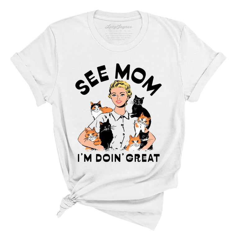See Mom I'm Doin' Great - White - Unisex T-Shirt