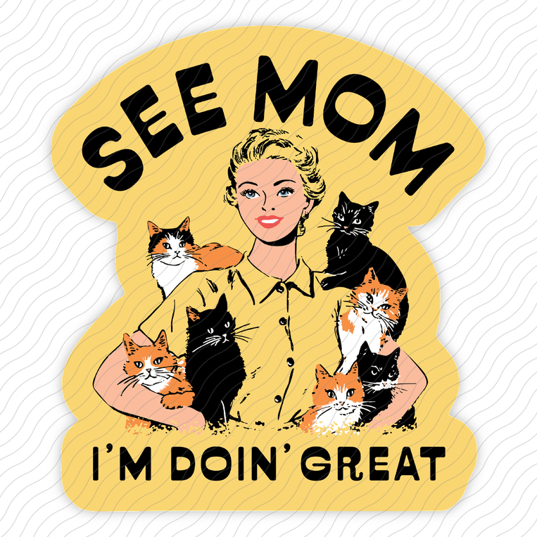 See Mom I'm Doin' Great - Sticker