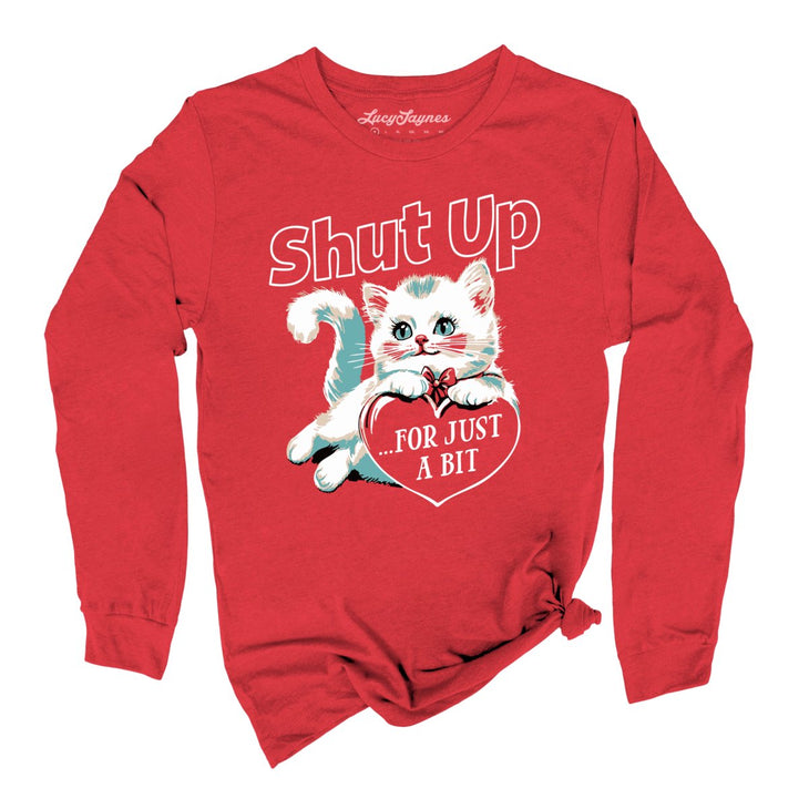 Shut Up For Just A Bit Long Sleeve Tee