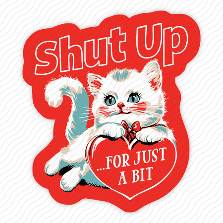 Shut Up For Just A Bit Sticker