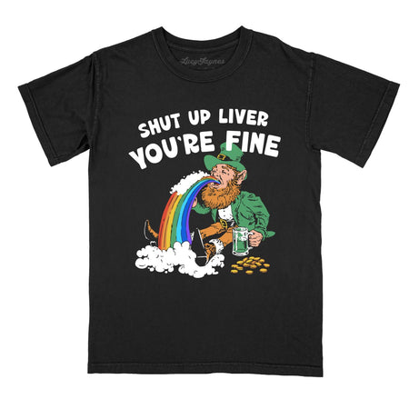 Shut Up Liver You're Fine Comfort Colors Tee
