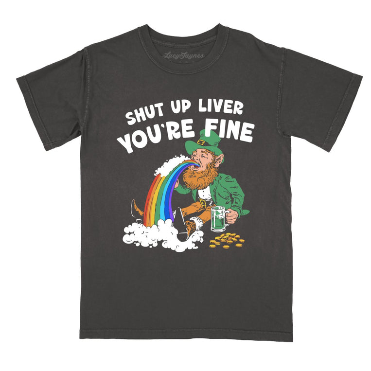 Shut Up Liver You're Fine - Pepper - Comfort Colors Tee