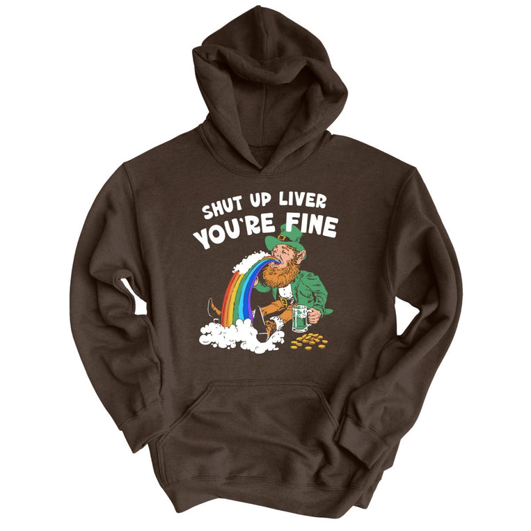 Shut Up Liver You're Fine - Dark Chocolate - Unisex Hoodie