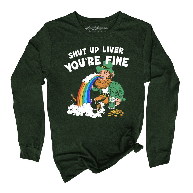 Shut Up Liver You're Fine - Heather Forest - Unisex Long Sleeve T-Shirt