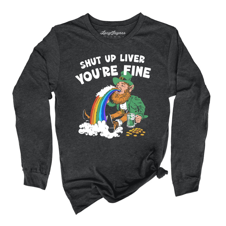 Shut Up Liver You're Fine - Dark Grey Heather - Unisex Long Sleeve T-Shirt